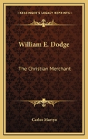 William E. Dodge: The Christian Merchant 1145892264 Book Cover