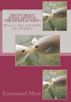 TRUTH About JUDAS: Apostle- Treasurer & Thief !: What's The GOSPEL Of JUDAS? 1456575139 Book Cover