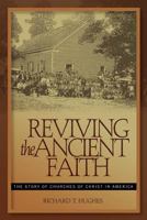 Reviving the Ancient Faith: The Story of Churches of Christ in America 0802840868 Book Cover