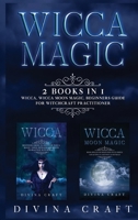 Wicca Magic: 2 books in 1: Wicca, Wicca Moon Magic. Beginners guide for witchcraft practitioner 1801792445 Book Cover