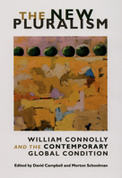 The New Pluralism: William Connolly and the Contemporary Global Condition 0822342707 Book Cover