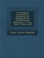 Chronologisch-Systematische Sammlung Der Berggesetze Der Sterreichischen Monarchie / 1: Vom Jahre 1790 Bis 1807 1286965756 Book Cover