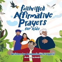 Faith-Filled Affirmative Prayers for Kids: Inspiring Little Hearts to Speak Big Prayers 1917553595 Book Cover