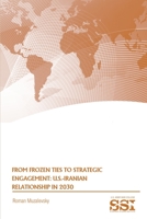 From Frozen Ties to Strategic Engagement: U.S.-Iranian Relationship in 2030 B085RPX86R Book Cover