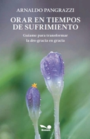 Orar en tiempos de sufrimiento: Guíame para transformar la des-gracia en gracia (Spanish Edition) 9876673556 Book Cover