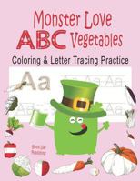 Monster love ABC Vegetables Coloring & Letter Tracing Practice: Alphabet Handwriting Practice & Coloring Vegetables for Kids Ages 3-5 Kindergarten, ... Monster 1798277255 Book Cover