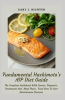 Fundamental Hashimoto's AIP Diet Guide: The Complete Guidebook With Causes, Diagnosis, Treatments And Meal Plans, Food Lists To Cure Autoimmune Diseases null Book Cover