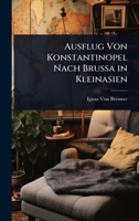 Ausflug Von Konstantinopel Nach Brussa in Kleinasien (German Edition) 1023735865 Book Cover