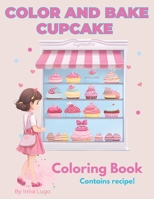 Color and Bake Cupcake. A Sweet Adventure for Creative Minds Coloring Book for Kids.: Contains recipes. Bake at home and share with your friends. B0CSXVDCVK Book Cover
