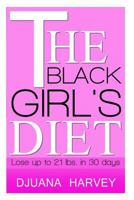 The Black Girl's Diet: Lose Up to 21 Lbs. in 30 Days! 1494840987 Book Cover