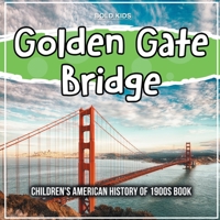Golden Gate Bridge: Children's American History of 1900s Book 1071709976 Book Cover