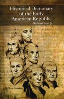 Historical Dictionary of the Early American Republic (Historical Dictionaries of U.S. Historical Eras) 1442262982 Book Cover