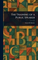 The Training of a Public Speaker 1511874880 Book Cover