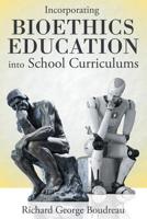 Incorporating Bioethics Education into School Curriculums 1480876682 Book Cover