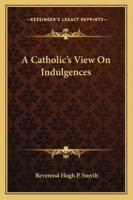 A Catholic's View On Indulgences 1425469469 Book Cover