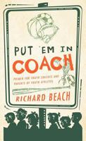 Put 'em in Coach: Primer for Youth Coaches and Parents of Youth Athletes 1466920793 Book Cover