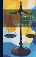 Le Parfait Notaire: Ou La Science Des Notaires, Volume 3... 1021842117 Book Cover