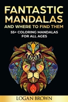 Fantastic Mandalas And Where To Find Them: 55+ Mandalas for all ages B08YQQWW59 Book Cover