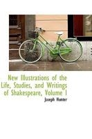 New Illustrations of the Life, Studies, and Writings of Shakespeare, Volume I 046962583X Book Cover