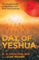 Day of Yeshua : The Simple Guide to Revelation and End Time Prophesy 166420962X Book Cover