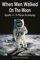 When Men Walked on the Moon: Apollo 11: A Movie Screenplay 1546618120 Book Cover