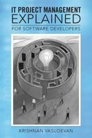 It Project Management - Explained: For Software Developers 1482814404 Book Cover