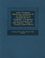 Labor Evangelica: Ministerios Apostolicos De Los Obreros De La Compa�ia De Iesvs, Fvndacion, Y Progressos De Su Provincia En Las Islas Filipinas, Volume 2... 114906272X Book Cover