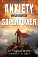 Anxiety Can Be Your Superpower 1462149421 Book Cover