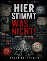 Eine kritische Analyse von Frank Pöpsels Hier stimmt was nicht!: Wahrheit, Narrative und gesellschaftliche Wahrnehmung (German Edition) B0GZDBYCFF Book Cover