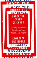 Under the Cover of Chaos: Trump and the Battle for the American Right 0745337910 Book Cover