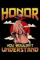 Honor You Wouldn't Understand: Honor, You Wouldn't Understand Awesome Samurai Honor Code Blank Composition Notebook for Journaling & Writing (120 Lined Pages, 6" x 9") 1711143677 Book Cover