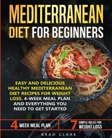 Mediterranean Diet for Beginners: Easy and Delicious Healthy Mediterranean Diet Recipes for Weight Loss. 4-Week Meal Plan. Everything you Need to Get Started 1393517145 Book Cover