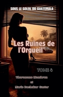Sous le Soleil du Guatemala - Tome 4: Les Ruines de l'Orgueil (French Edition) B0G5VMMTQK Book Cover
