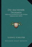 Die Aachener Thermen - Primary Source Edition 1161060413 Book Cover
