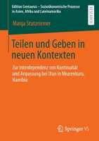 Teilen und Geben in neuen Kontexten: Zur Interdependenz von Kontinuität und Anpassung bei !Xun in Nkurenkuru, Namibia (Edition Centaurus - ... Afrika und Lateinamerika) 365836646X Book Cover