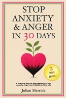 Stop Anxiety & Anger in 30 Days.: A Practical Step-by-Step Method to Calm Anxiety, Anger and Irritability in Real Life. 3692967969 Book Cover