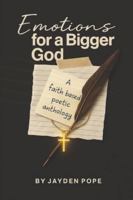 Emotions For A Bigger God: A Faith-Based Poetic Anthology B0FXVLSWVR Book Cover