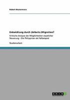Entwicklung durch (Arbeits-)Migration?: Kritische Analyse der Möglichkeiten staatlicher Steuerung - Die Philippinen als Fallbeispiel 3640113756 Book Cover