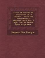 Th Orie Et Pratique de L'Inoculation de La Vaccine: ... Suivie Des Observations Et Rapports Publi S Sur Ce Sujet, Tant En France Qu'en Angleterre 1249935105 Book Cover