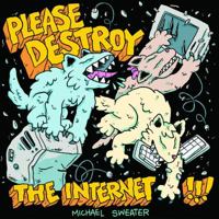 Please Destroy The Internet 194550918X Book Cover