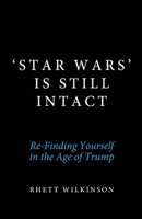 'Star Wars' Is Still Intact: Re-Finding Yourself in the Age of Trump B0C7F724Q1 Book Cover