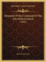 Memorial Of The Centennial Of The Yale Medical School 1165583445 Book Cover