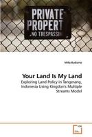 Your Land Is My Land: Exploring Land Policy in Tangerang, Indonesia Using Kingdon's Multiple Streams Model 3639209435 Book Cover