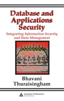 Database and Applications Security: Integrating Information Security and Data Management 0849322243 Book Cover