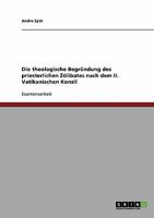 Die theologische Begründung des priesterlichen Zölibates nach dem II. Vatikanischen Konzil 3638702030 Book Cover