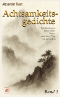 Achtsamkeitsgedichte (Band 1): Meditationen über Stille, Natur und den Weg zu dir selbst. (Achtsamkeitsgedichte. Meditationen über Stille, Natur und den Weg zu dir selbst.) (German Edition) B0FS79841Z Book Cover