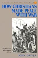 How Christians Made Peace With War: Early Christian Understandings of War (Peace and Justice) 0836134613 Book Cover