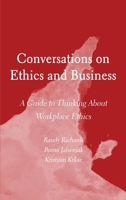Conversations on Ethics and Business: A Guide to Thinking About Workplace Ethics 180441008X Book Cover