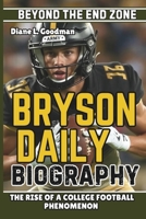 BRYSON DAILY BIOGRAPHY: Beyond the End Zone - The Rise of a College Football Phenomenon B0DQDQ96SG Book Cover