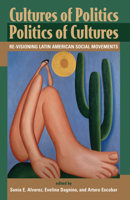 Cultures of Politics Politics of Cultures : Re-Visioning Latin American Social Movements 0813330726 Book Cover